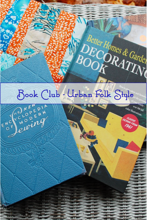 Urban Folk Home Style, Mid century modern, New Vintage, Modern Old-fashioned, Sewing and Decor books, Banyan Batiks